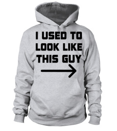 I Used To Look Like This Guy T-Shirt