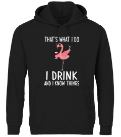 Flamingo That's what I do I drink and know things