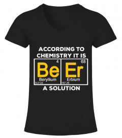 According To Chemistry It S A Solution - Beer Tshirt