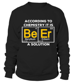 According To Chemistry It S A Solution - Beer Tshirt