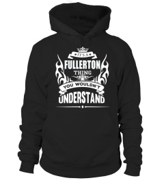 FULLERTON   It's FULLERTON Thing You Wouldn't Understand 