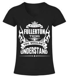 FULLERTON   It's FULLERTON Thing You Wouldn't Understand 