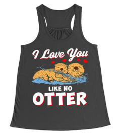 I Love You Like No Otter T Shirt