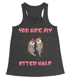 You Are My Otter Half  T Shirt