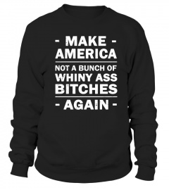 Make America Not A Bunch Of Whiny Shirt