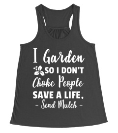 I garden so i don't choke people