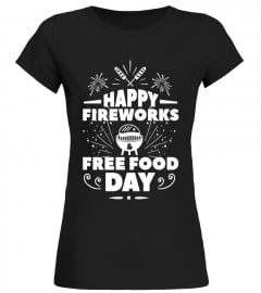 Happy Fireworks and Free Food Day 3 Funny T-Shirt