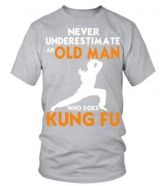 Never Underestimate An Old Man Who Does Kung Fu Funny Martial Arts