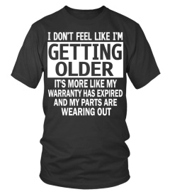 I DON'T FEEL LIKE I'M GETTING OLDER