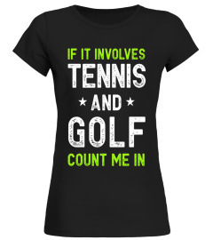 If It Involves Tennis and Golf Count Me In Funny Tee