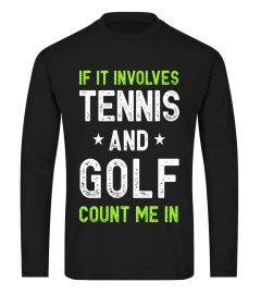 If It Involves Tennis and Golf Count Me In Funny Tee