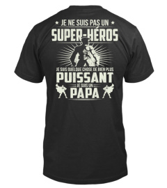 JE NE SUIS PAS UN SUPERHEROS JE SUIS QUELQUE CHOSE DE BIEN PLUS PUISSANT JE SUIS UN PAPA