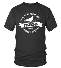  Pigeon Shirt   All I Care About Are Pigeons 