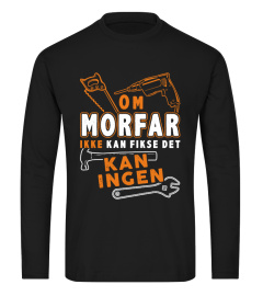 OM MORFAR IKKE KAN FIKSE DET KAN INGEN