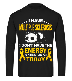 I HAVE MULTIPLE SCLEROSIS I DON'T HAVE THE ENERGY T SHIRT