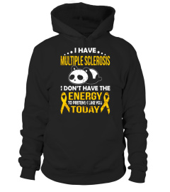 I HAVE MULTIPLE SCLEROSIS I DON'T HAVE THE ENERGY T SHIRT