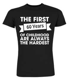 The First 60 Years Of Childhood Are Always The Hardest Shirt