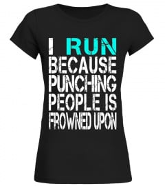 I Run Because Punching People is Frowned Upon T Shirt