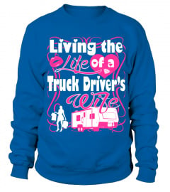 Living The Life Of A Truck Drivers Wife T Shirt