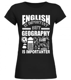English Is Important But Geography Is Importanter T-Shirt