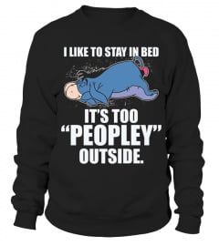 I LIKE TO STAY IN BED IT'S TOO PEOPLEY OUTSIDE T SHIRT