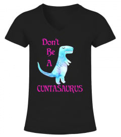 Don't Be A Cuntasaurus T-Shirt