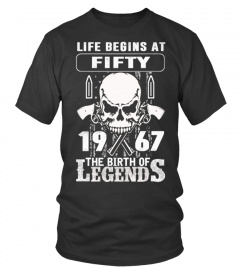 LIFE BEGINS AT FIFTY 1967 THE BIRTH OF LEGENDS SHIRT