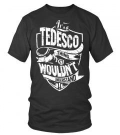 Its a TEDESCO Thing
