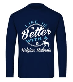 Life Better Belgian Malinois Shirt