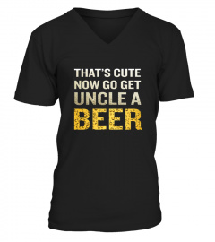  Men S That S Cute Now Go Get Uncle A Beer T shirt Funny Quote Gift