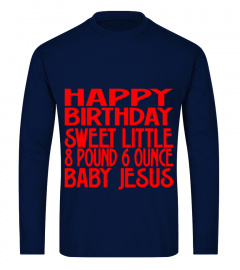 Happy Birthday Sweet Little Baby Jesus T-Shirt