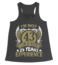 IM NOT 43 IM 18 WITH 25 YEARS EXPERIENCE