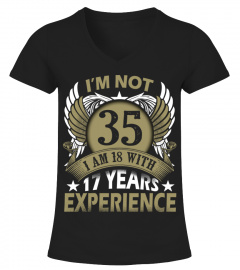 IM NOT 35 IM 18 WITH 17 YEARS EXPERIENCE