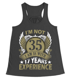 IM NOT 35 IM 18 WITH 17 YEARS EXPERIENCE