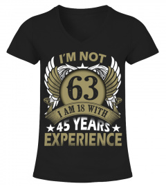 IM NOT 63 IM 18 WITH 45 YEARS EXPERIENCE
