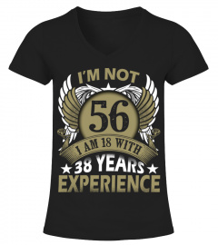 IM NOT 56 IM 18 WITH 38 YEARS EXPERIENCE