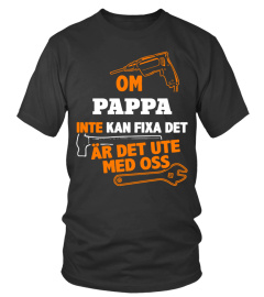 OM PAPPA INTE KAN FIXA DET AR DET UTE MED OSS