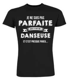 je ne suis pas parfaite mais je suis Danseuse et c'est presque pareil  cadeau noël anniversaire humour drôle femme cadeaux