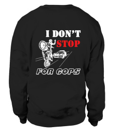 I DONT STOP FOR COPS