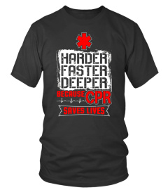 Harder Faster Deeper Because CPR Saves Lives