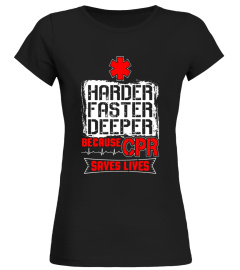 Harder Faster Deeper Because CPR Saves Lives
