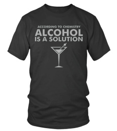 According to Chemistry Alcohol is a solution T Shirt