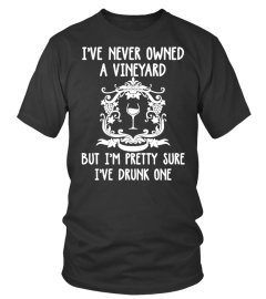 I've Never Owner A Vineyard I Drunk One