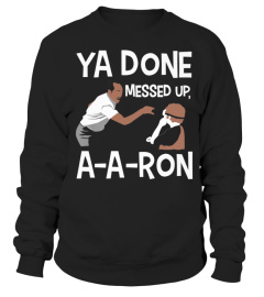 Ya Done Messed Up, A-A-Ron!