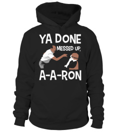 Ya Done Messed Up, A-A-Ron!