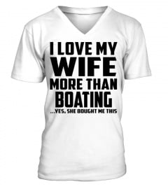 I Love My Wife More Than Boating...Yes, She Bought Me This