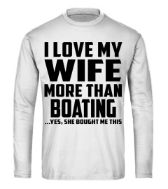 I Love My Wife More Than Boating...Yes, She Bought Me This
