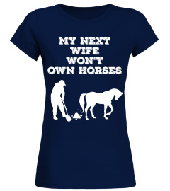 My next wife wont own horses