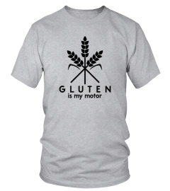 Gluten is my motor I