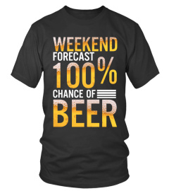 Weekend forecast 100%change of beer